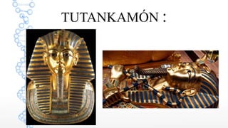 TUTANKAMÓN :
 