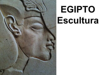 EGIPTO
Escultura
 