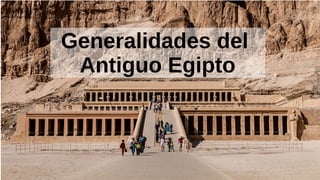 Generalidades del
Antiguo Egipto
 