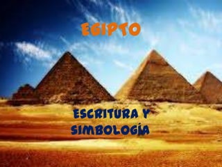 EGIPTO

Escritura y
simbología.

 