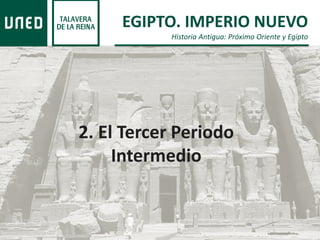 EGIPTO. IMPERIO NUEVO
Historia Antigua: Próximo Oriente y Egipto
2. El Tercer Periodo
Intermedio
 