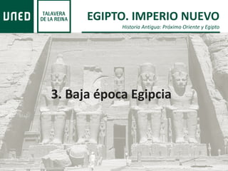 EGIPTO. IMPERIO NUEVO
Historia Antigua: Próximo Oriente y Egipto
3. Baja época Egipcia
 