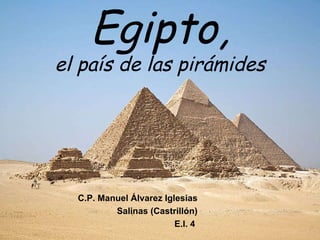 Egipto, el país de las pirámides C.P. Manuel Álvarez Iglesias Salinas (Castrillón) E.I. 4  