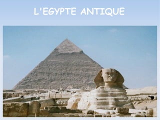L'EGYPTE ANTIQUE
 