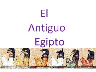 El
Antiguo
Egipto