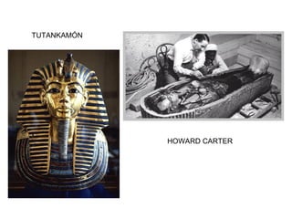HOWARD CARTER
TUTANKAMÓN