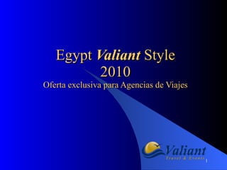 Egypt  Valiant   Style 2010 Oferta exclusiva para Agencias de Viajes 