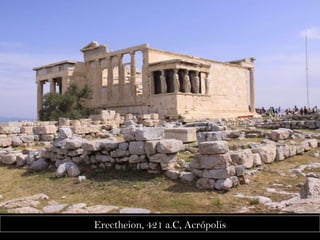 Erectheion, 421 a.C, Acrópolis 