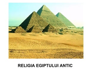RELIGIA EGIPTULUI ANTIC
 