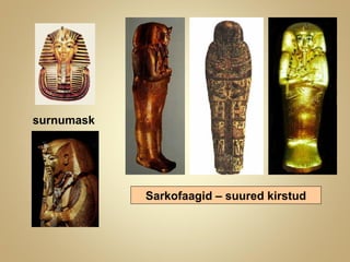 Sarkofaagid – suured kirstud
surnumask
 