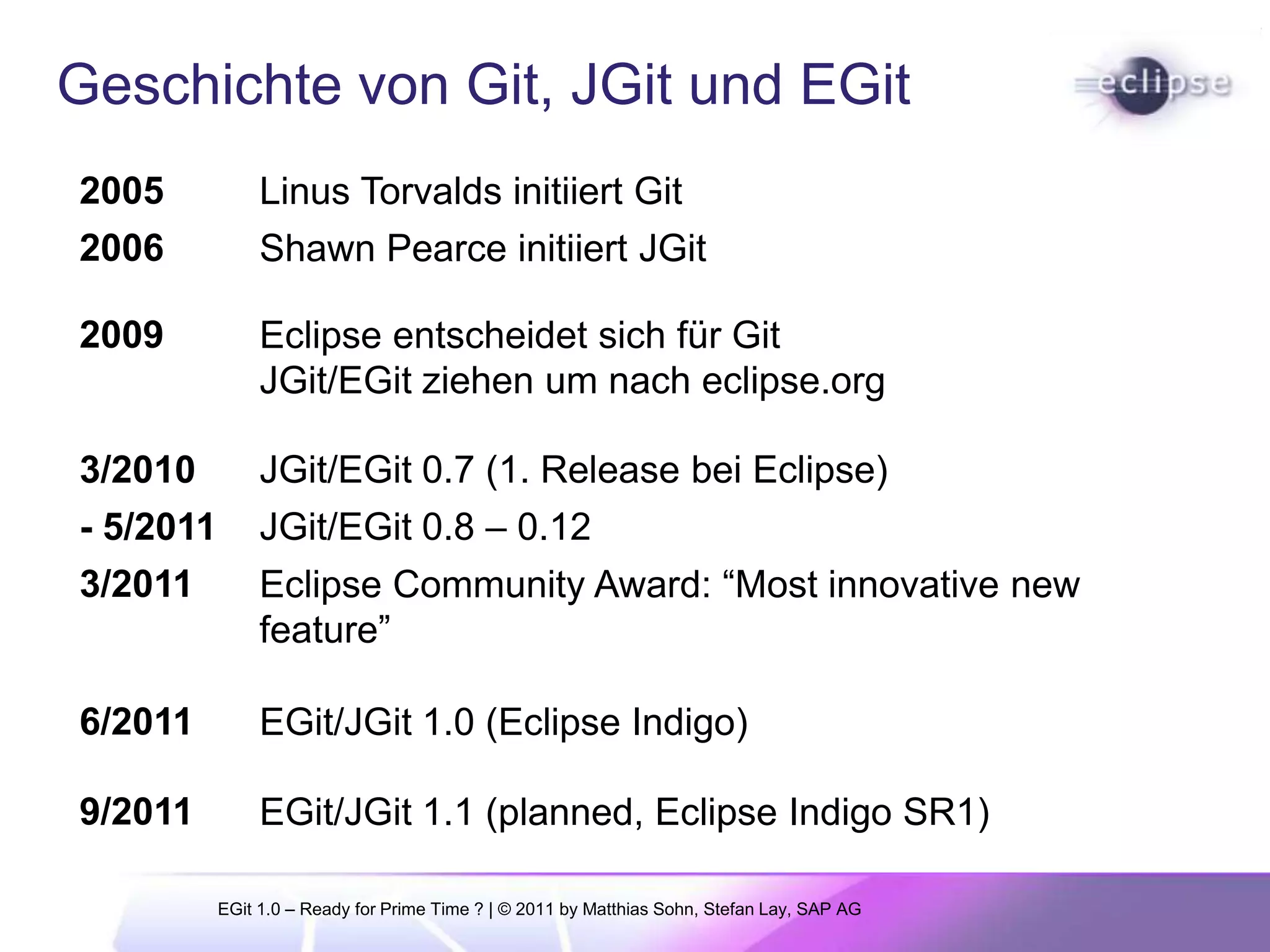 Geschichte von Git, JGit und EGitEGit 1.0 – Ready for Prime Time ?| © 2011 by Matthias Sohn, Stefan Lay, SAP AG