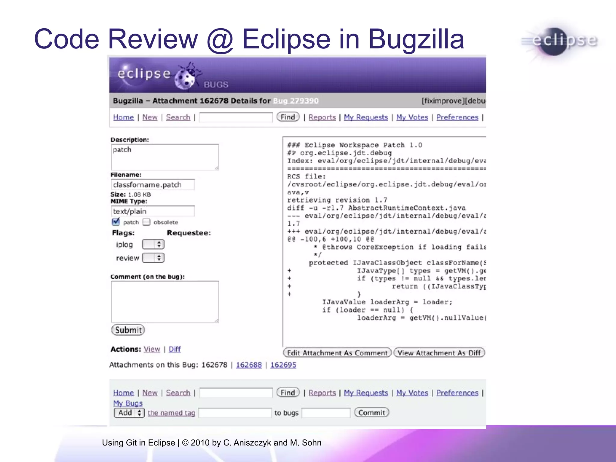 Code Review @ Eclipse in Bugzilla
Using Git in Eclipse | © 2010 by C. Aniszczyk and M. Sohn
 