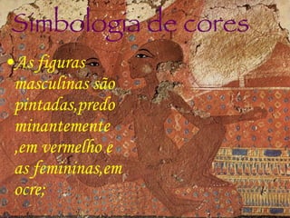 Simbologia de cores As figuras masculinas são pintadas,predominantemente ,em vermelho e as femininas,em ocre; 