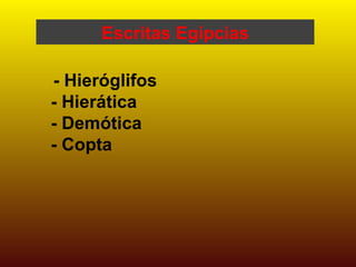 - Hieróglifos - Hierática - Demótica - Copta Escritas Egípcias 