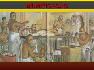 MUMIFICAÇÃO 