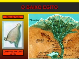O BAIXO EGITO Reino do Norte Conhecido com Delta do Nilo 
