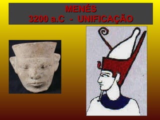 MENÉS 3200 a.C  -  UNIFICAÇÃO 