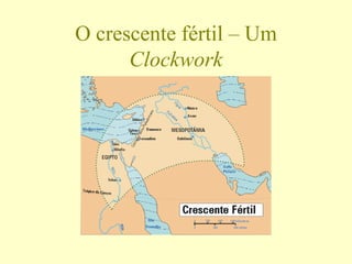 O crescente fértil – Um
      Clockwork
 