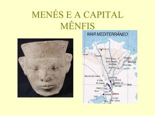 MENÉS E A CAPITAL
    MÊNFIS
 