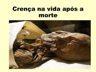Crença na vida após a
       morte
 