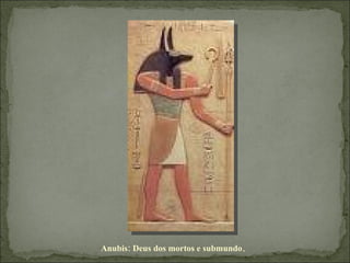 Anubis: Deus dos mortos e submundo . 