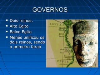 GOVERNOS





Dois reinos:
Alto Egito
Baixo Egito
Menés unificou os
dois reinos, sendo
o primeiro faraó

 