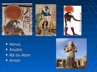 




Horus
Anubis
Rá ou Aton
Amon

 