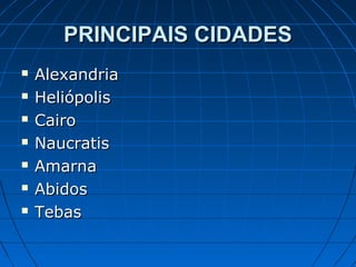 PRINCIPAIS CIDADES








Alexandria
Heliópolis
Cairo
Naucratis
Amarna
Abidos
Tebas

 