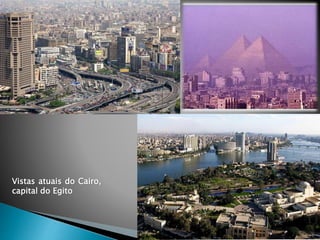 Vistas atuais do Cairo,
capital do Egito
 