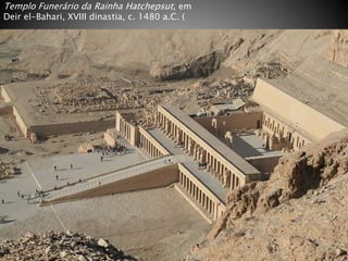 Templo Funerário da Rainha Hatchepsut, em
Deir el-Bahari, XVIII dinastia, c. 1480 a.C. (
 