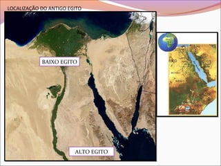 ALTO EGITO
BAIXO EGITO
LOCALIZAÇÃO DO ANTIGO EGITO
 