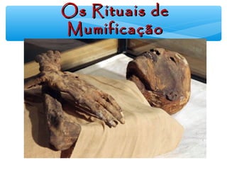 Os Rituais deOs Rituais de
MumificaçãoMumificação
 