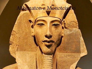 Akhenaton e Monoteísmo
 