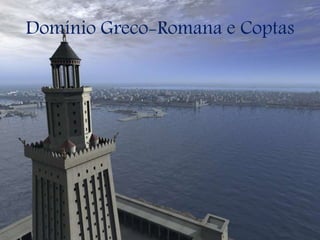 Domínio Greco-Romana e Coptas
 