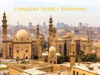 Conquista Árabe e Islamismo
 