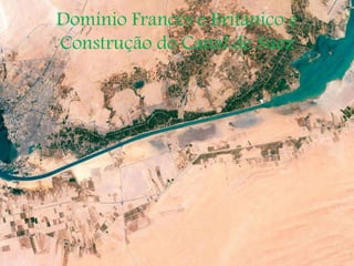 Domínio Francês e Britânico e
Construção do Canal de Suez
 