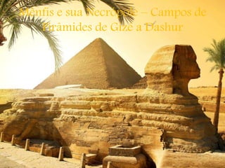Mênfis e sua Necrópole – Campos de
Pirâmides de Gizé a Dashur
 