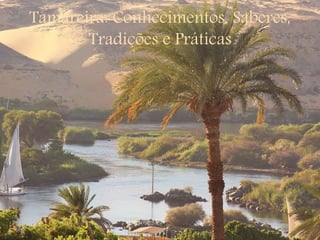 Tamareira: Conhecimentos, Saberes,
Tradições e Práticas
 