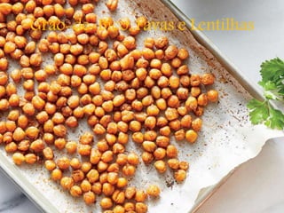 Grão-de-Bico, Favas e Lentilhas
 