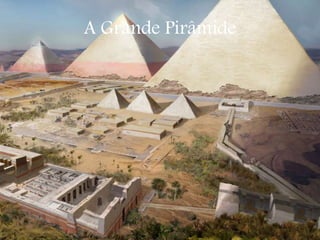 A Grande Pirâmide
 
