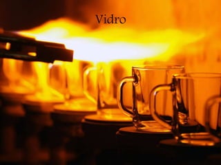 Vidro
 