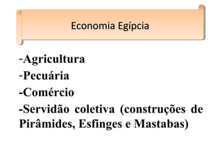 EconomiEconomi
aa
 Agricultura de regadio (diques e canais)
 Servidão Coletiva
 Cobrança de Impostos
PolíticaPolítica• ...