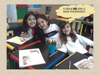 O DEUS  RÁ  ERA O MAIS PODEROSO! 