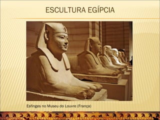 ESCULTURA EGÍPCIA




Esfinges no Museu do Louvre (França)
 