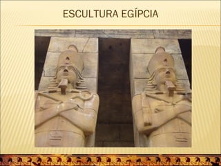 ESCULTURA EGÍPCIA
 