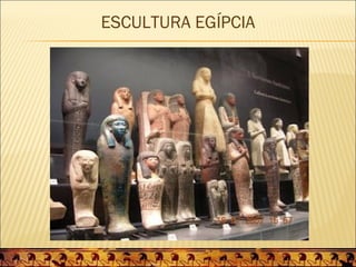ESCULTURA EGÍPCIA
 