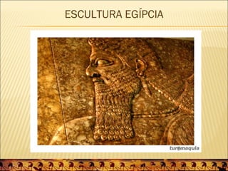 ESCULTURA EGÍPCIA
 