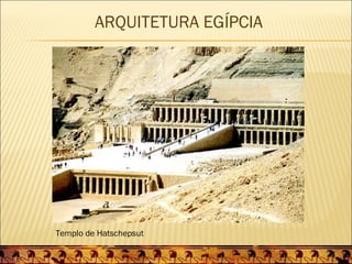 ARQUITETURA EGÍPCIA




Templo de Hatschepsut
 