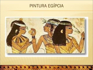 PINTURA EGÍPCIA
 