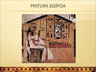 PINTURA EGÍPCIA
 